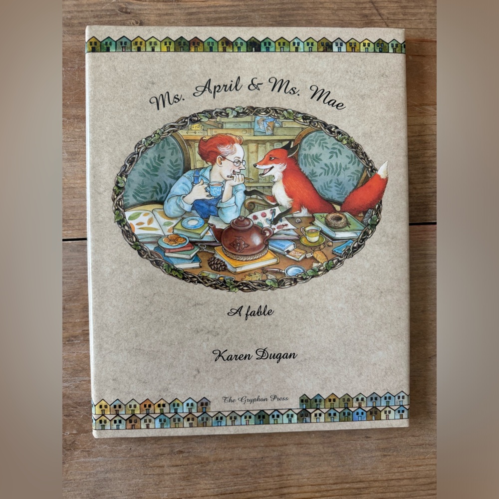 Mrs. April and Ms. Mae: A Fable. By Karen Dugan